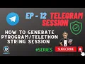 EP - 12 Telegram Session How to Generate Pyrogram Telethon String Session Secure Method