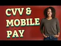 Do Apple Pay and Google Pay Use CVV Numbers