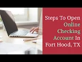 Steps To Open Online Checking Account In Fort Hood TX