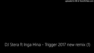 dj stera ft inga hina trigger 2017 new remix 1 4o 720p