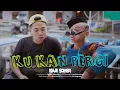 Download Lagu Kaji Soher - Ku Kan Pergi (official music video ) Hai hai hai Umume anak muda krepek krepek