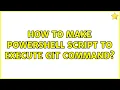 How to make Powershell script to execute git command
