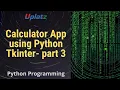 Calculator App using Python Tkinter - part 3 GUI Programming with Python Training Course Uplatz