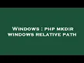 Windows php mkdir windows relative path