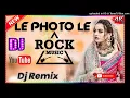 Lagu Le Photo Le Remix DJ OSL New DJ Song DJ SVM Bhopal Rock bass mix top song