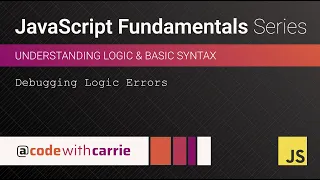 Debugging Logic Errors JavaScript Fundamentals Series