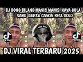 Download Lagu  DJ DONG BILANG MANIS MANIS KAYA GULA SABU || DJ DANSA CANON BETA DOLO VIRAL TIKTOK TERBARU 2025