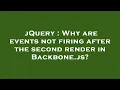 jQuery Why are events not firing after the second render in Backbone js