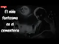 Lagu Relatos de la Noche | El niño fantasma en el cementerio | historias de fantasmas