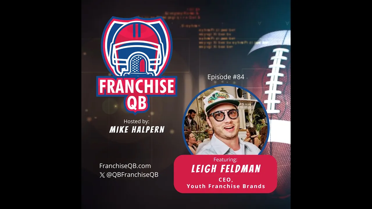 Episode 84: Leigh Feldman- CEO, Youth Franchise Brands