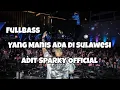 DJ YANG MANIS MANIS ADA DI SULAWESI FULLBASS‼️Adit Sparky Official Nwrmxx
