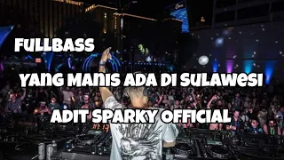 dj yang manis manis ada di sulawesi fullbass adit sparky official nwrmxx
