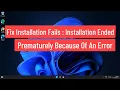Fix Installation Fails Installation Ended Prematurely Because Of An Error In Windows