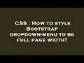 CSS How to style Bootstrap dropdown-menu to be full page width