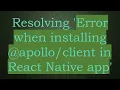 Resolving Error when installing in React Native app