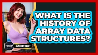 What Is The History Of Array Data Structures - JavaScript Toolkit