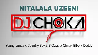 dj choka ft young lunya x country boy x b gway x climax bibo x deddy nitalala uzeeni audio 