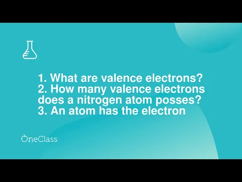 Download MP3 1 What are valence electrons? 2 How many valence electrons does a nitrogen atom posses? 3 An atom