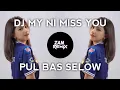 DJ MY NI MISS YOU.PUL BAS VIRAL TIKTOK
