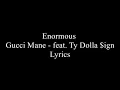 Enormous - Gucci Mane feat. Ty Dolla $ign (Lyrics)