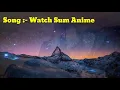 Download Lagu Watch Sum Anime Song