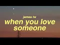 James TW - When You Love Someone (Lyrics)