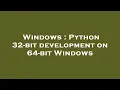 Windows Python 32-bit development on 64-bit Windows