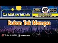 Download Lagu DJ AGUS TERBARU BUKAN TAK MAMPU SOUND FYP TIKTOK