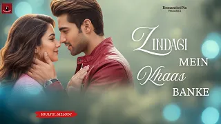 zindagi mein khaas banke new song 2025 new hindi song romantic song love song romantic0pia