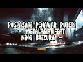 Download Lagu Metalasia ft Ning Baizura - Puspasari Penawar Puteri (Lirik Lagu)