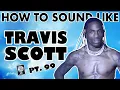 How to Sound Like TRAVIS SCOTT - The Scotts Vocal Effect