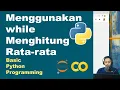While untuk Menghitung Rata-rata Basic Python Pemrograman Dasar Python Part 23