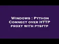 Windows Python Connect over HTTP proxy with pysftp