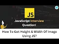 JavaScript Interview Question - Get Height Width Of Image Using JS Interview Series Part