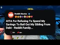 AITA For Refusing To Spend My Savings To Bail Out My Sibling From Debt - Reddit Family