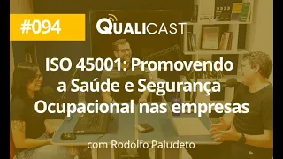 QUALICAST #094 - ISO 45001 - Promovendo a Saúde e a Segurança Ocupacional nas empresas!