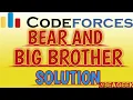 Bear and big brother codeforces solution BE A GEEK Hindi Algorithm 791A