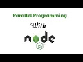 Parallel Programming using NodeJS Workers