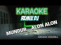 Download Lagu KARAOKE MUNDUR ALON ALON REMIX || 2020
