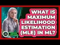 What Is Maximum Likelihood Estimation MLE In ML