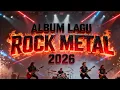 Lagu ALBUM LAGU ROCK METAL 2026 BIKIN MERINDING || Mahligaimu Dari Air Mataku