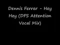 Dennis Ferrer - Hey Hey (DFS Attention Vocal Mix) [LYRICS]