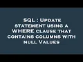 SQL Update statement using a WHERE clause that contains columns with null Values