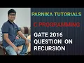 L 57 GATE 2016 QUESTION ON RECURSION GATE CSE LECTURES RECURSION IN C