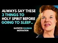 KATHRYN KUHLMAN - 3 VITAL THINGS TO TELL THE HOLY SPIRIT EVERY NIGHT BEFORE YOU SLEEP