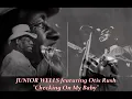 ■ JUNIOR WELLS featuring Otis Rush 1966 - "Checking on My Baby"