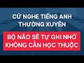 🔴#252: Cứ Nghe Nhiều Rồi Sẽ Nói Giỏi Vì Não Bạn Rất Biết Cách Làm Việc|Tiếng Anh Giao Tiếp Hàng Ngày