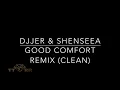 DJJER & Shenseea - Good Comfort Remix (TTRR Clean Version)