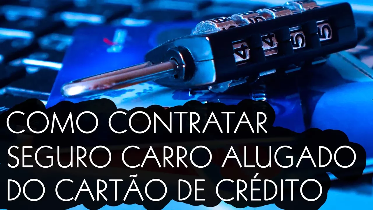 COMO CONTRATAR SEGURO PARA CARRO ALUGADO, SEGURO GRATUITO DO CARTÃO DE CRÉDITO