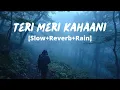 Download Lagu Teri Meri Kahaani [Slow+Reverb+Rain]- Arijit Singh, Palak Muchhal | Rain In Forest | Gabbar Is Back